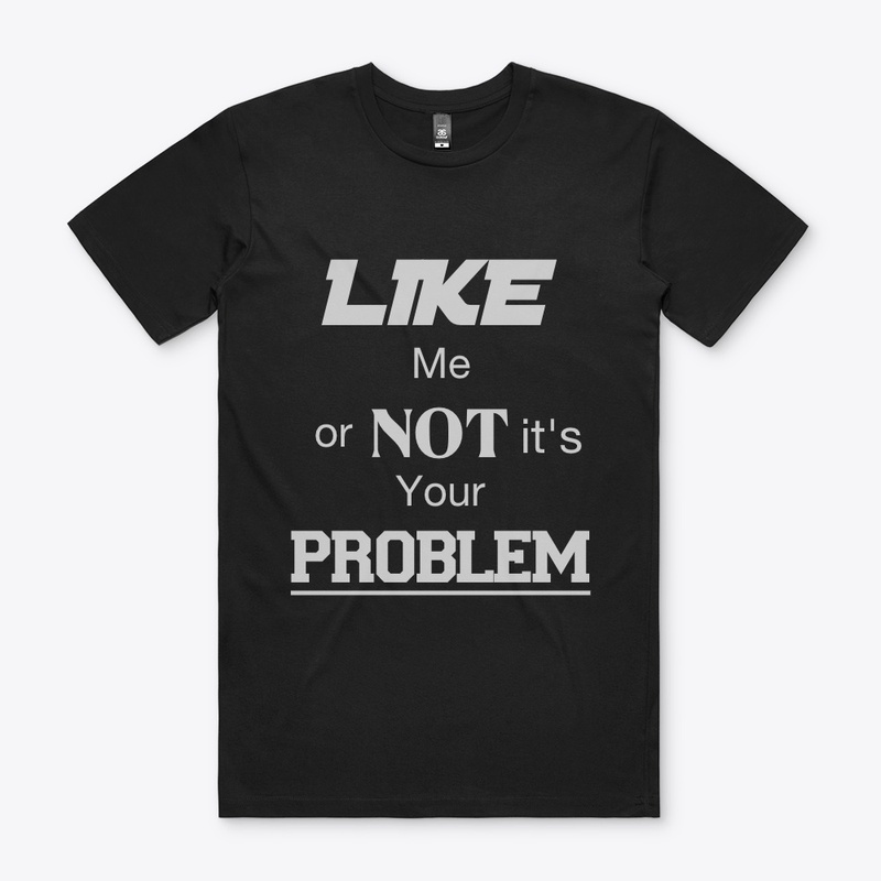 Like me or Not it's Your Problem