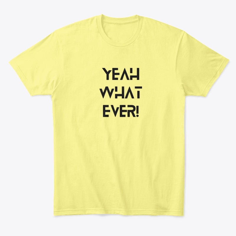Yeah What Ever-Attitude