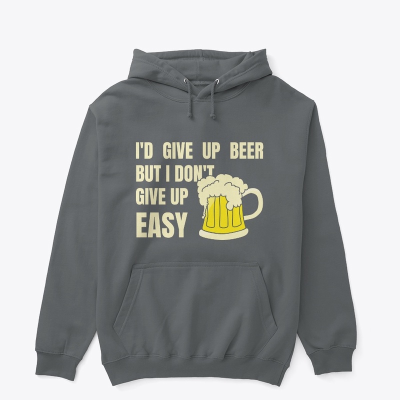 I'd Give Up Beer