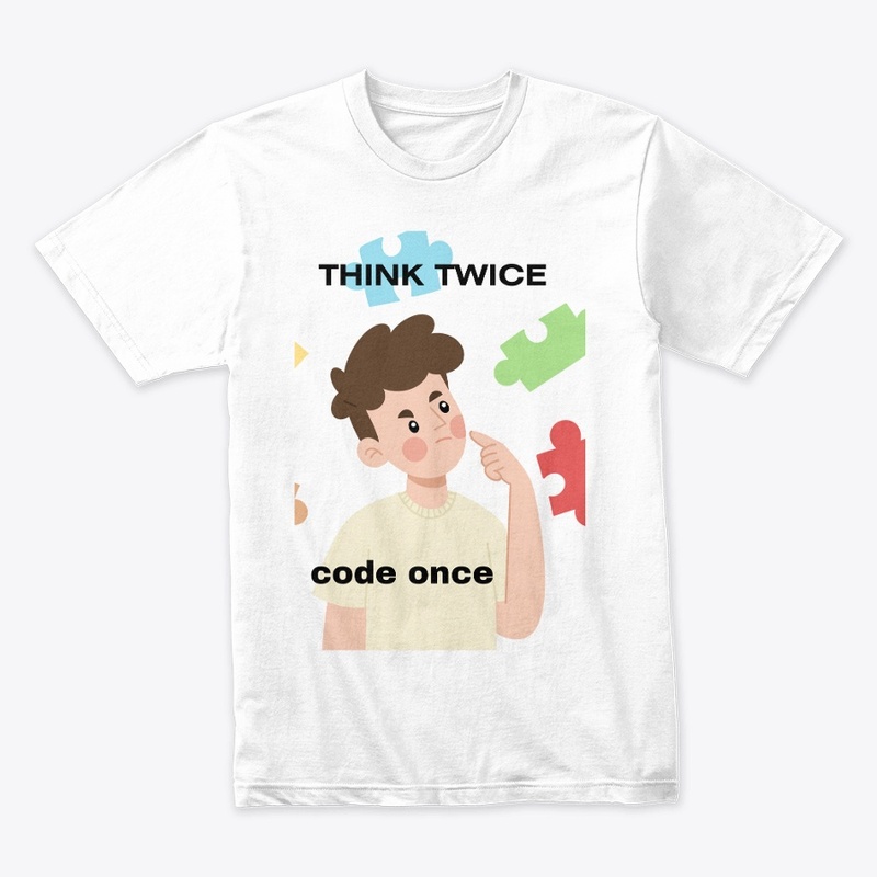 think twice then code once