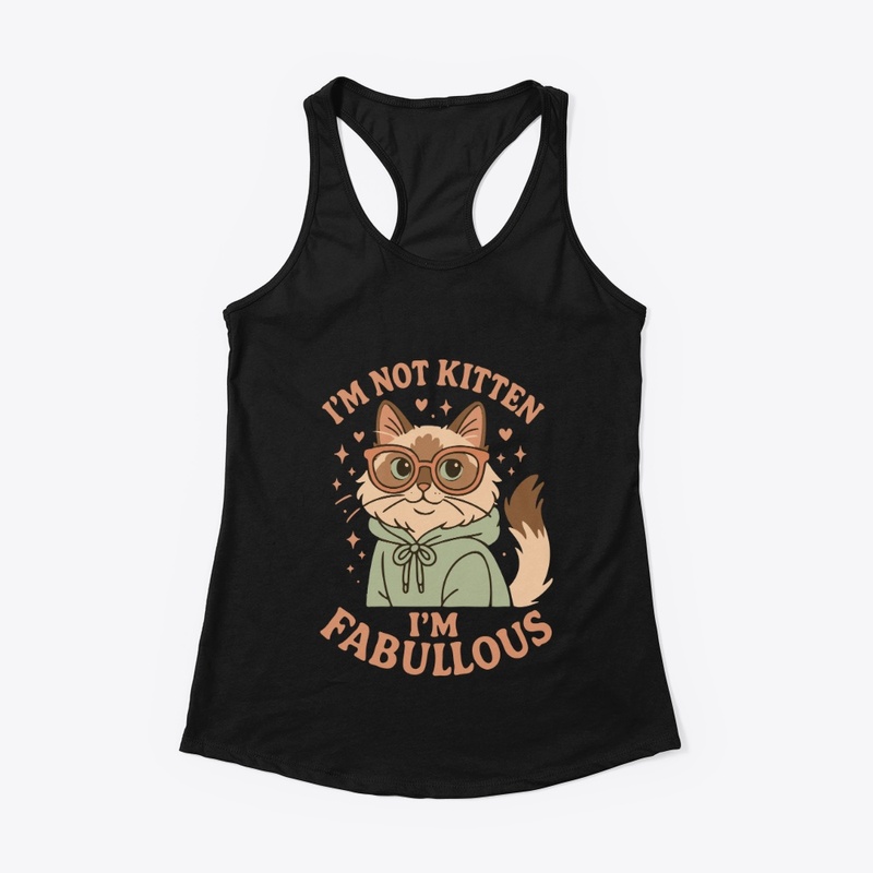 I’m Not Kitten – I’m Fabulous Tee