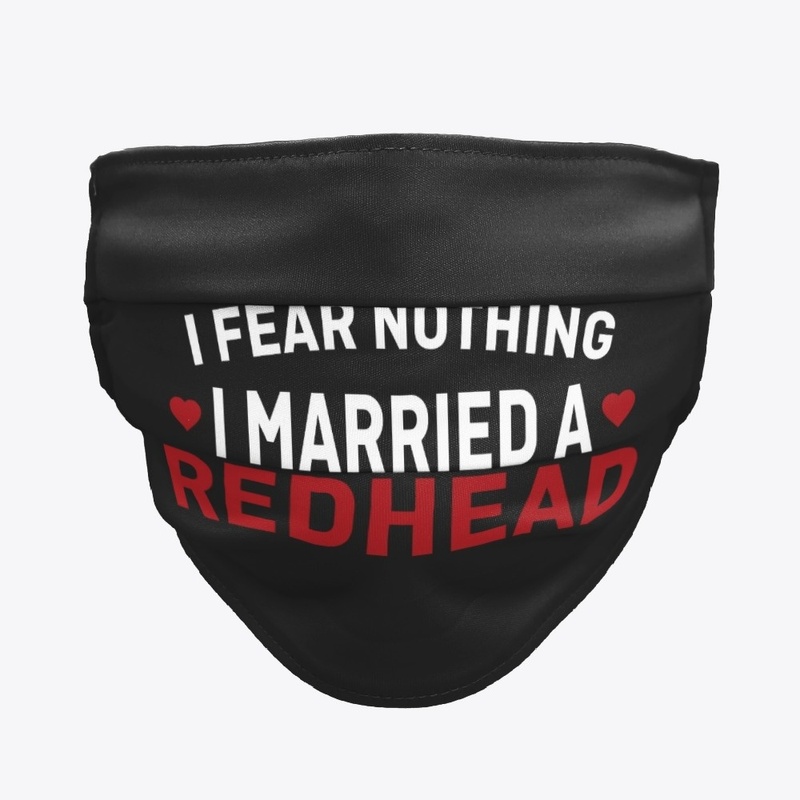 I Fear Nothing I Married A Redhead Tee