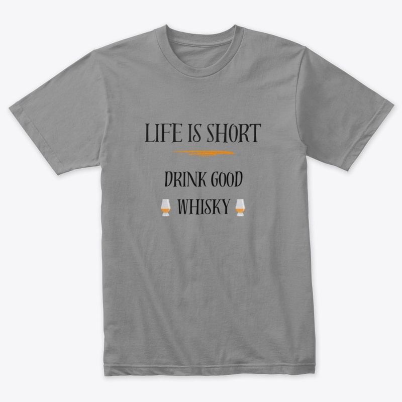 Life is Short - Drink Good Whisky