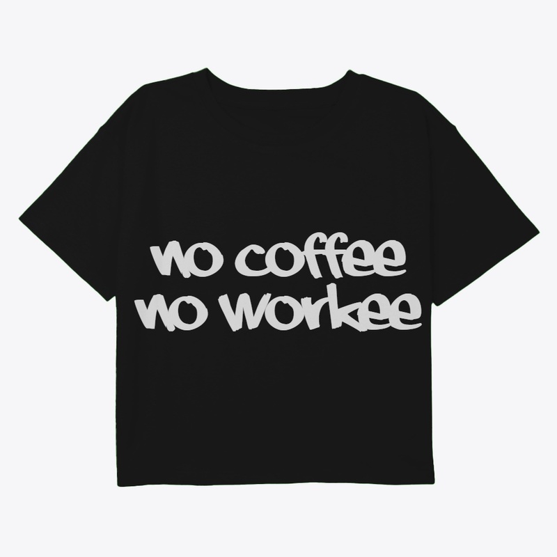No Coffee No Workee Tee