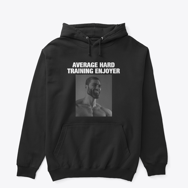 AVERAGE HARD TRAINING ENJOYER 