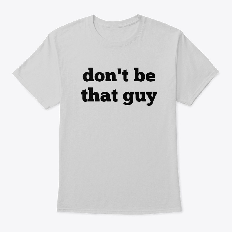 don't be that guy