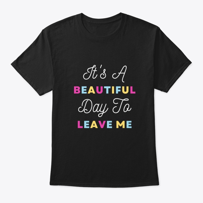 It's A Beautiful Day To Leave Me