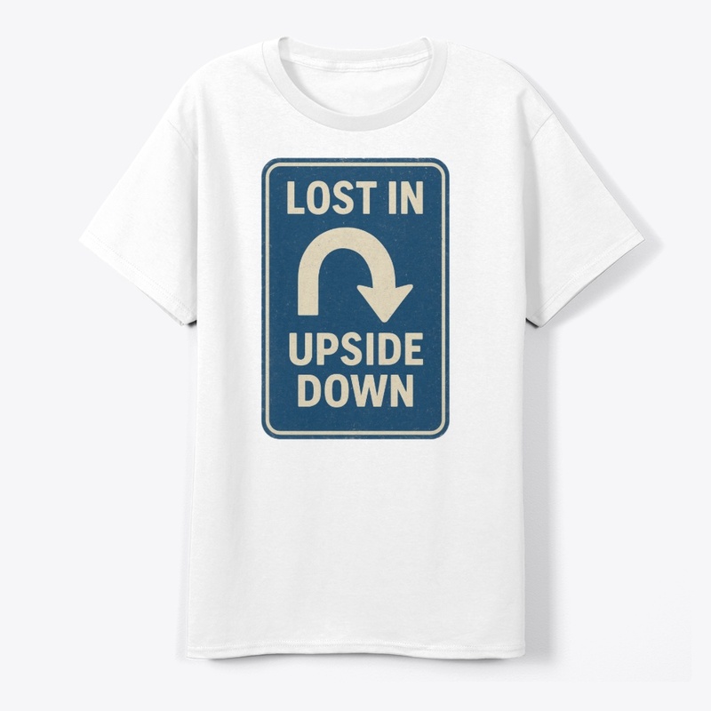 Lost in the Upside Down Road Sign Retro 