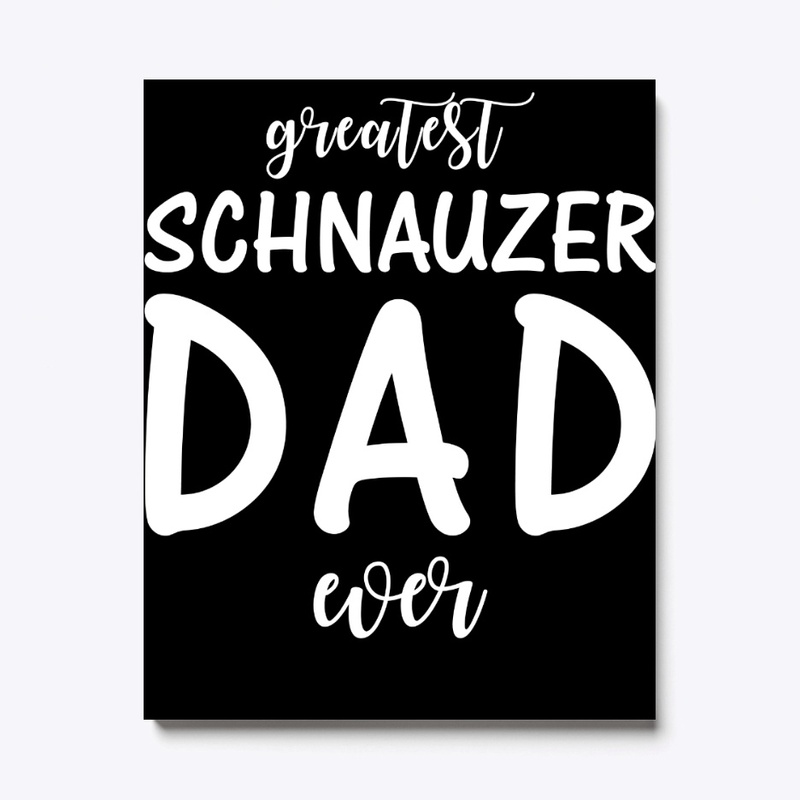 Greatest Schnauzer Dad Ever
