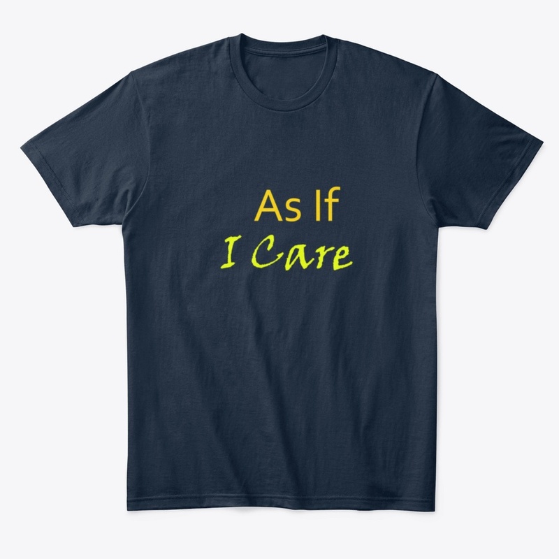 As If I Care T-SHIRT GIFT