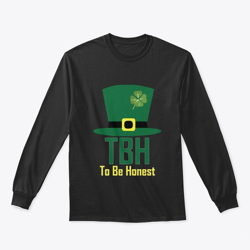 TBH To Be Honest St Patricks Day T Shirt