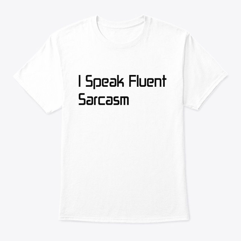 I Speak Fluent Sarcasm