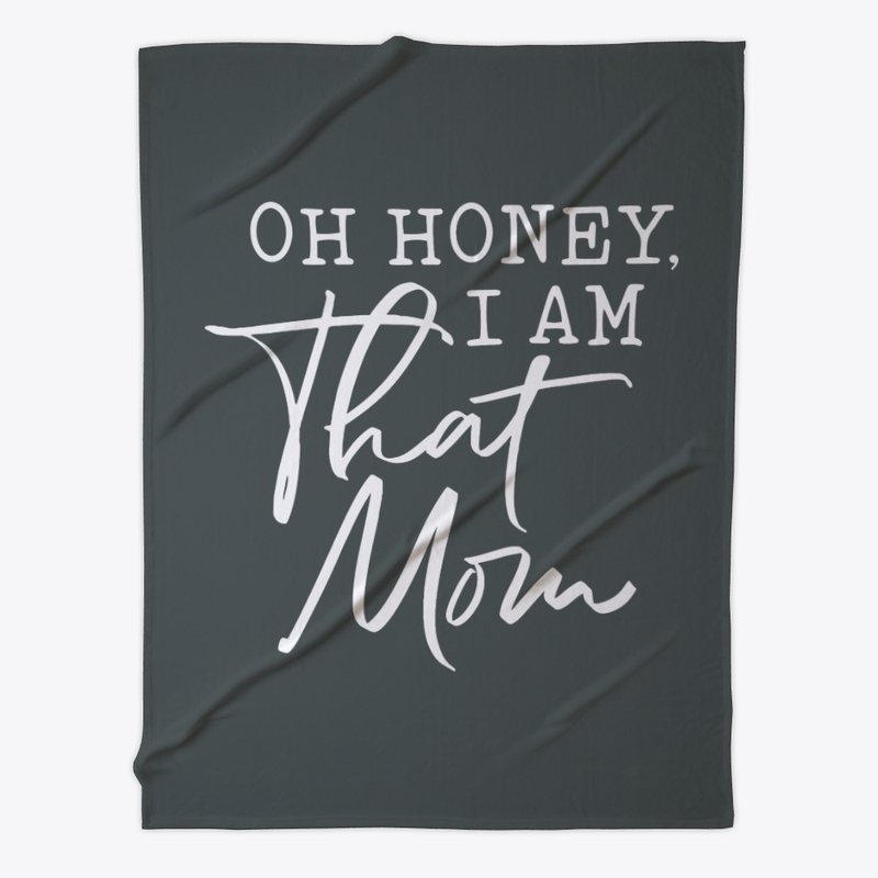 Oh Honey, I Am That Mom!