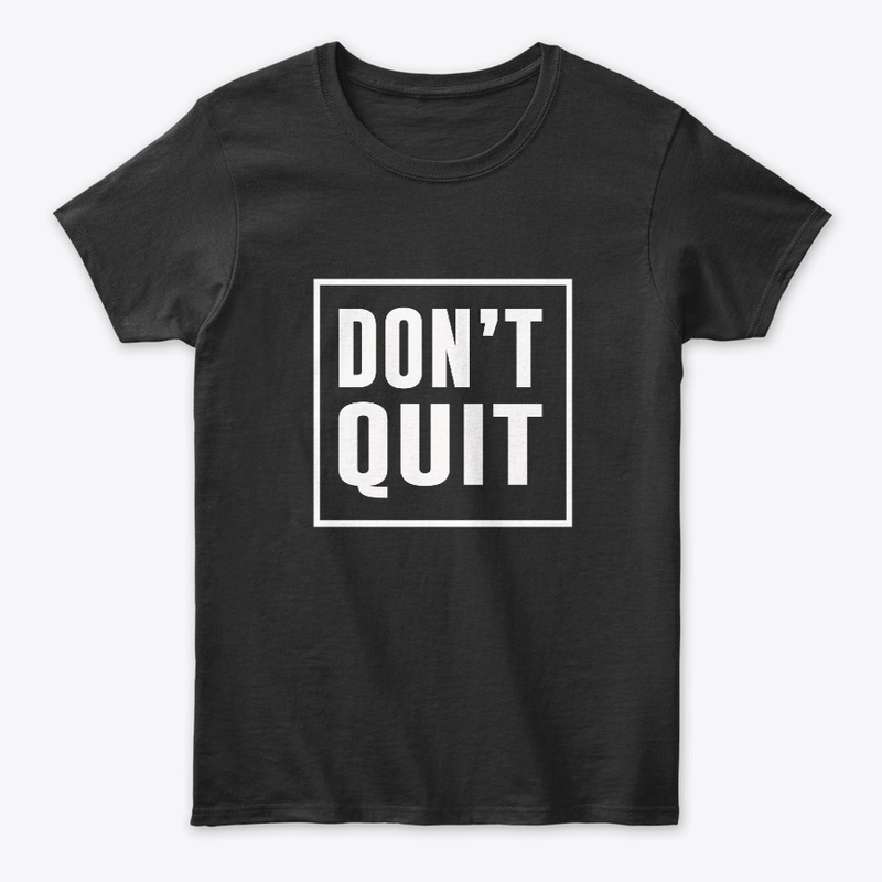 Don't Quit Motivation T-Shirts