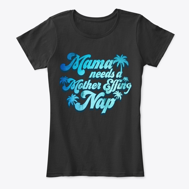 Mama Needs Mother Effing Nap Funny Gift