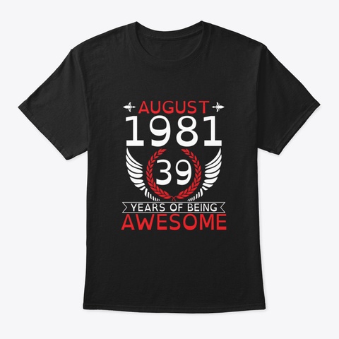August 1981 39 Years Of Being Awesome Ha Black T-Shirt Front