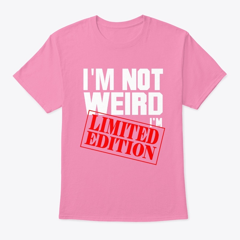 I'm not Weird I'm Limited Edition 