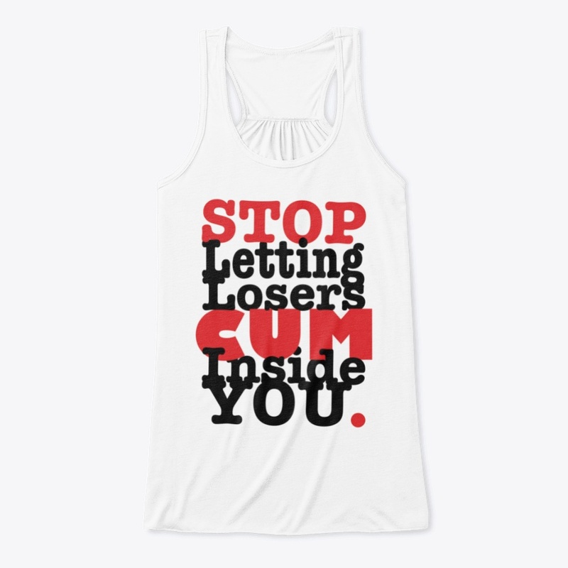 Stop Letting Losers Cum Inside You