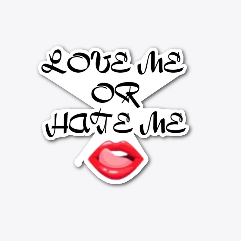 LOVE ME OR HATE ME 