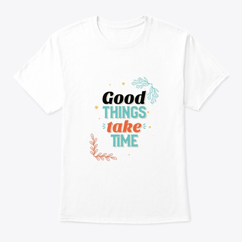 Good things take time
