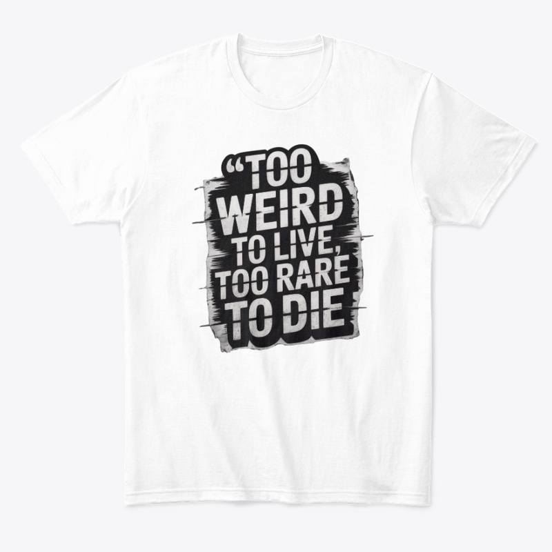  Too Weird to Live, Too Rare to Die 