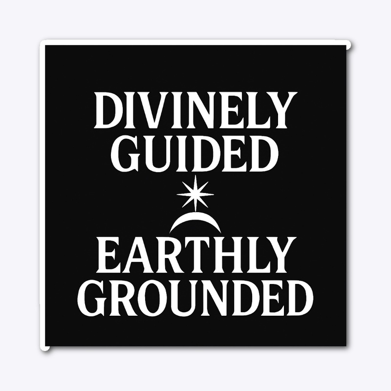 Divinely Guided Earthly Grounded