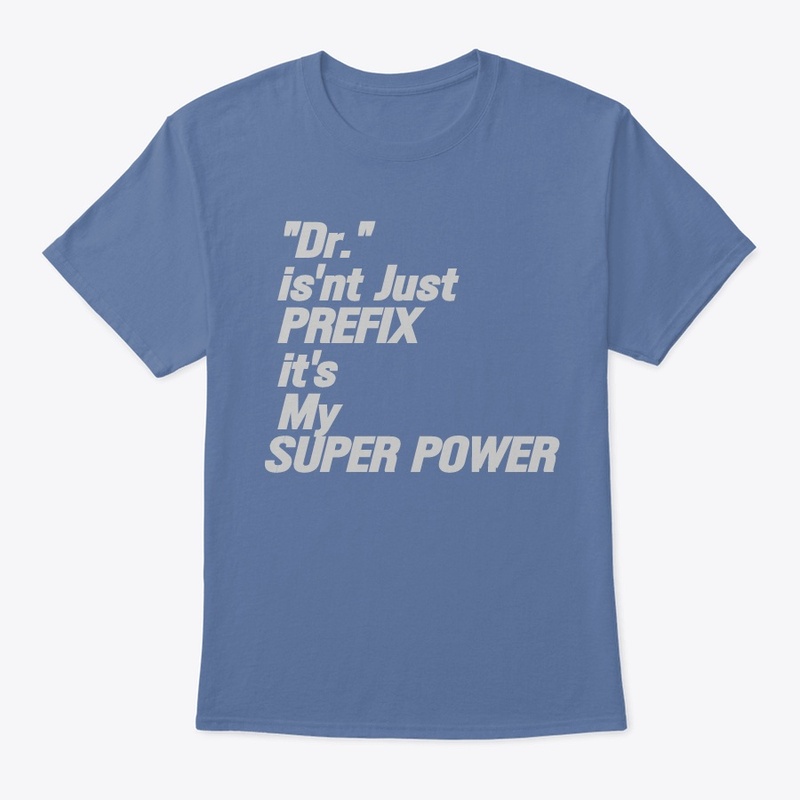 Dr.  isn't my PREFIX it's my SUPER POWER