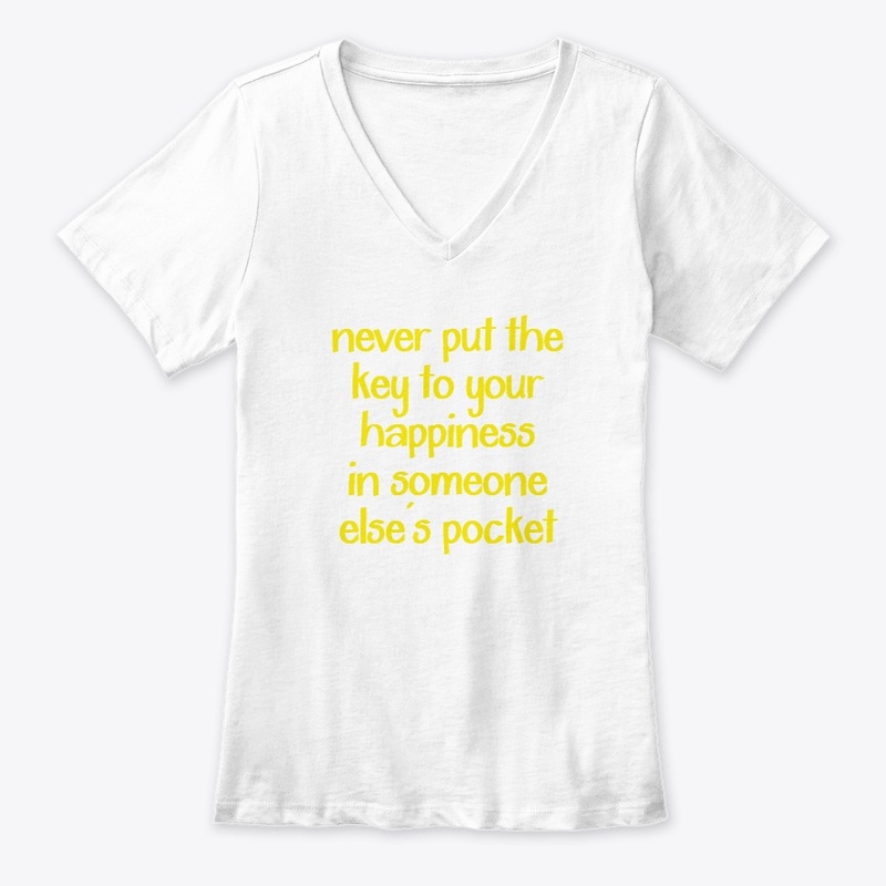 Never put the key to your happiness...
