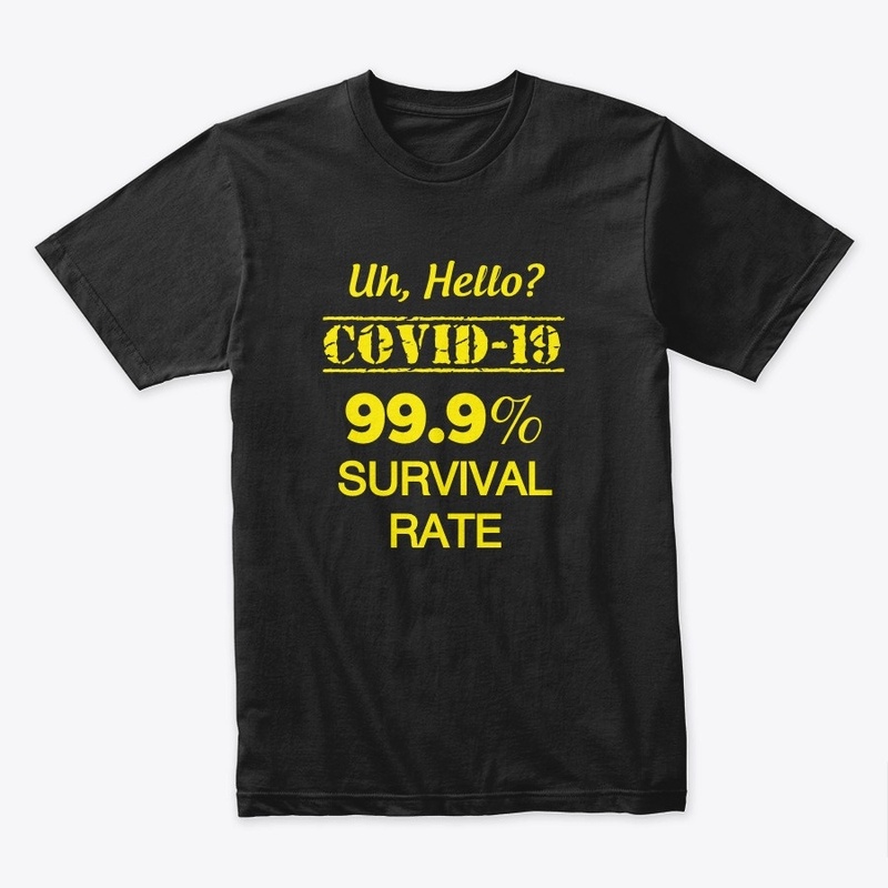 Uh, Hello? COVID -19 | 99.9% SURVIVAL