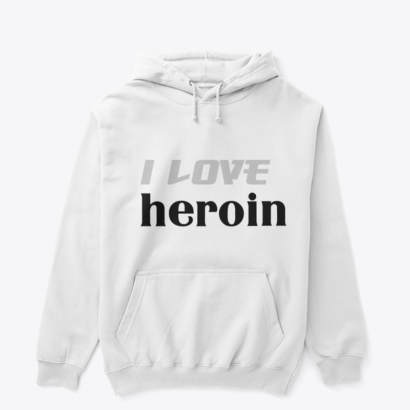 I love heroin