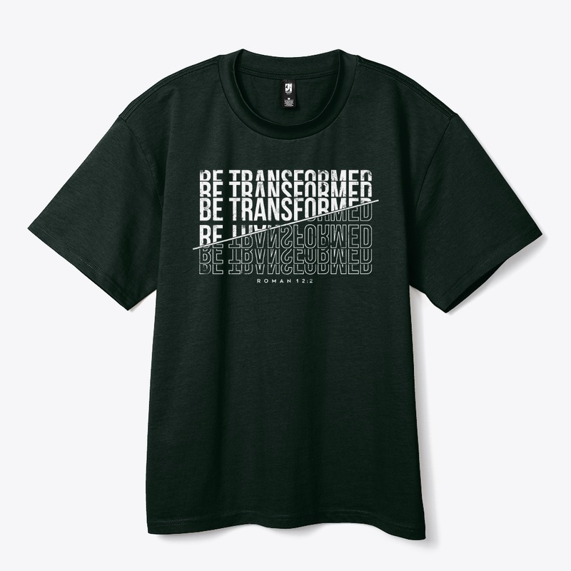 BE TRANSFORMED