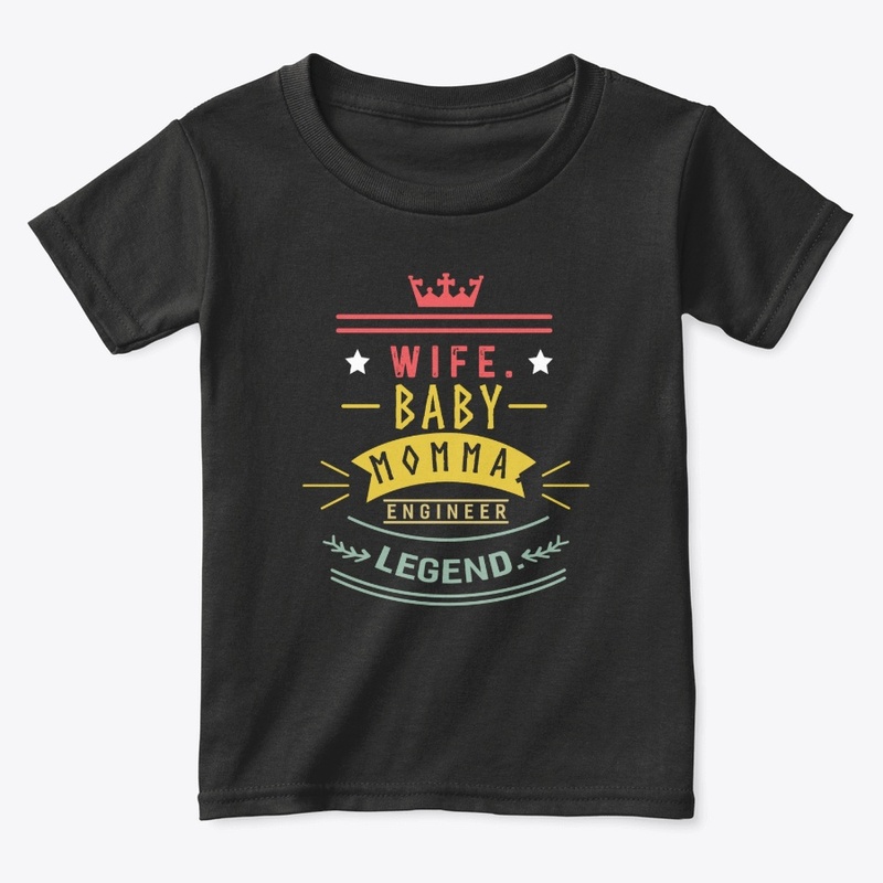 Wife baby momma engineer legend
