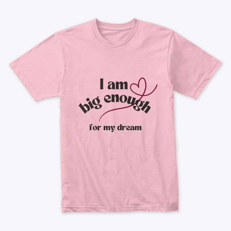 I am big enough for my dreams