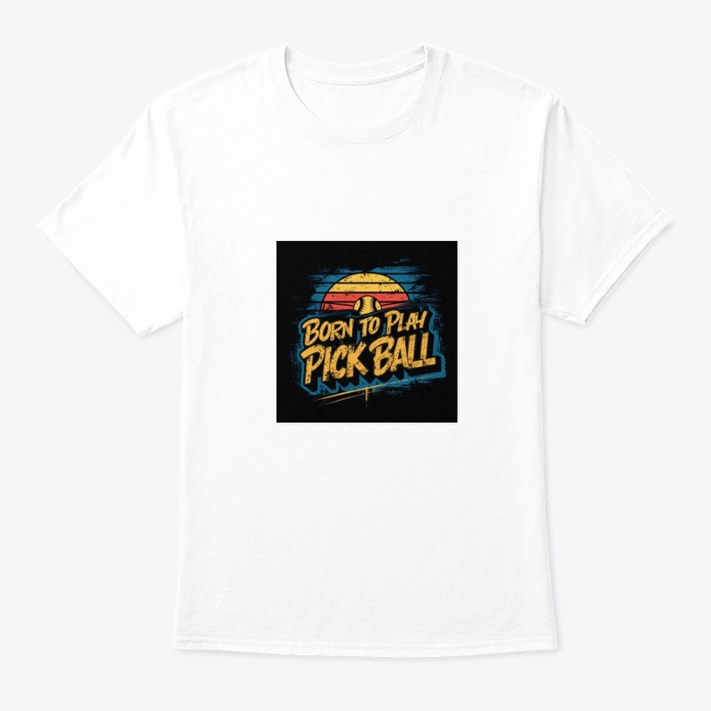 Born to Play Pick ball Gear Up the Court