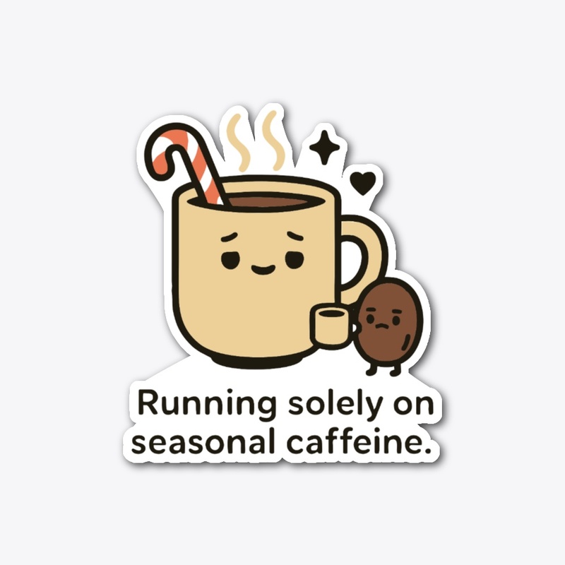 Running Solely on Seasonal Caffeine