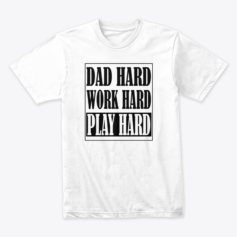 DAD HARD • WORK HARD