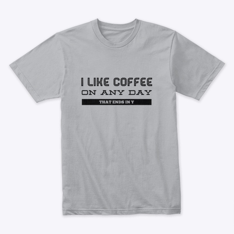 I Like Coffee on Any Day
