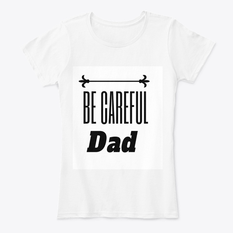 Be Careful DAD