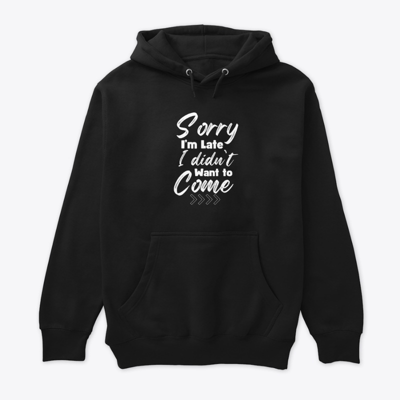 Sorry, I'm Late I Didn't Want To Come