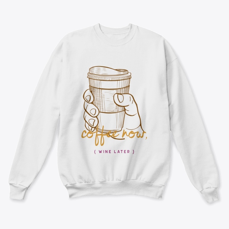 COFFEE NOW, WINE LATER