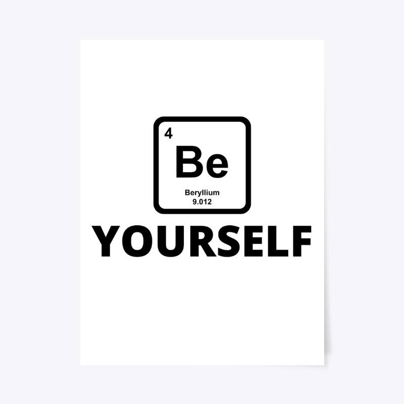 Be yourself periodic table slogan funny 