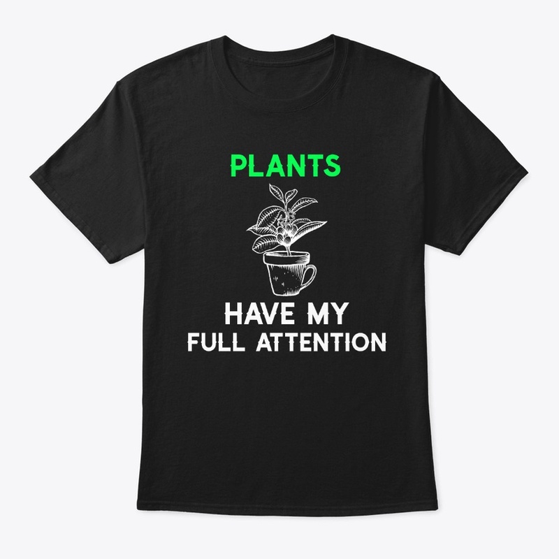 Plants Have My Full Attention