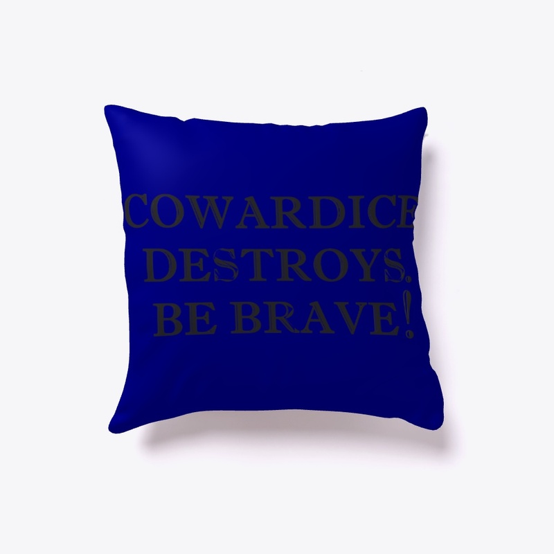 Cowardice destroys