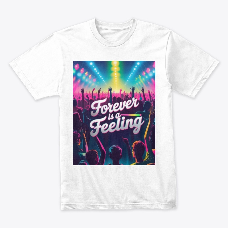 Forever Is A Feeling | Concert Vibes Tee