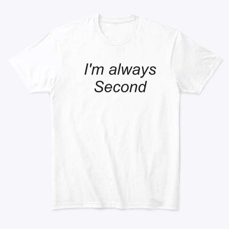 I'm always Second