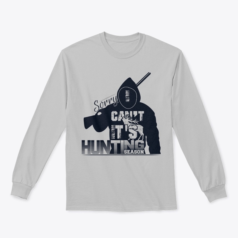 Sorry I Can't It's Hunting Season Tshirt