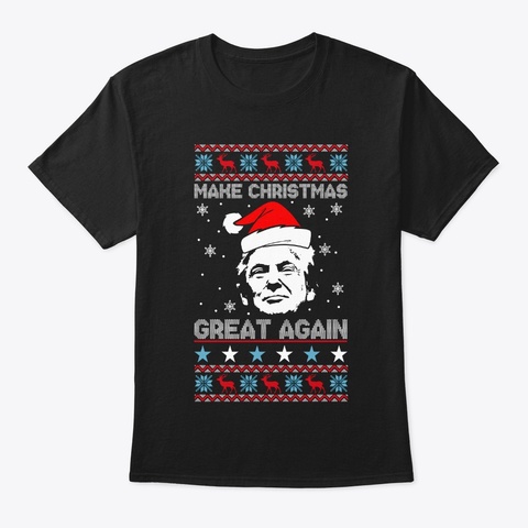 Make Christmas Great Again Sweater Black T-Shirt Front