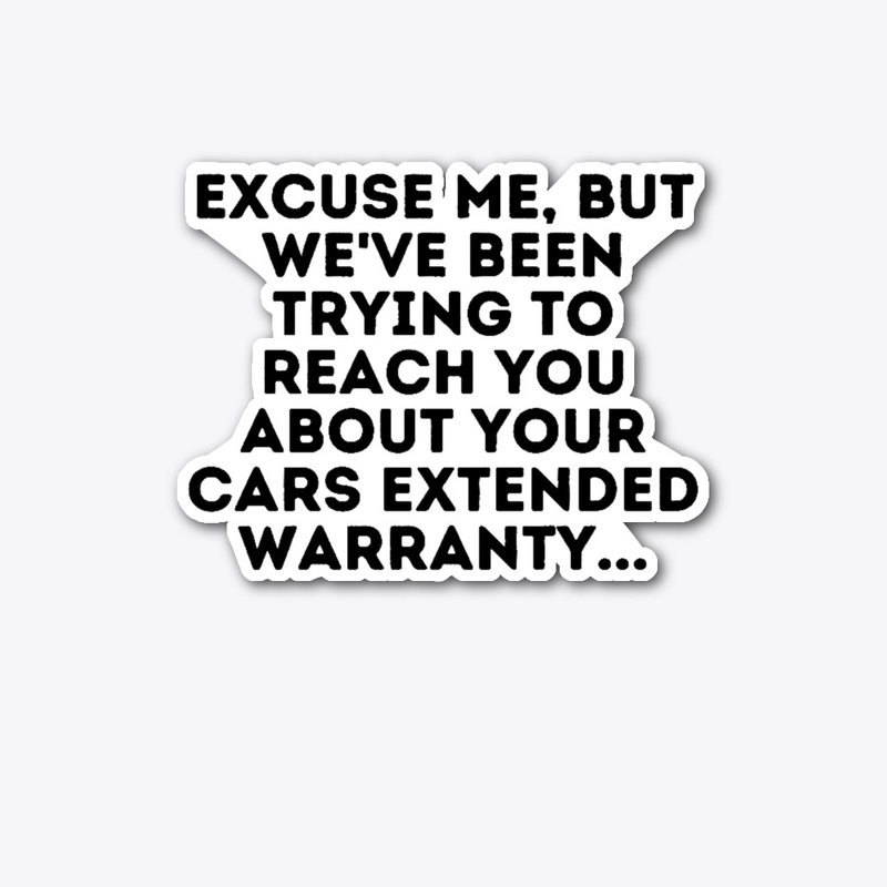 Excuse me weve been trying to reach you