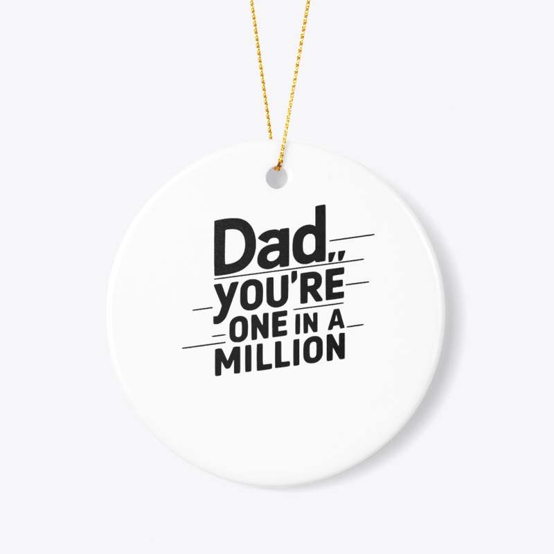 DAD YOU'RE IN A MILLION