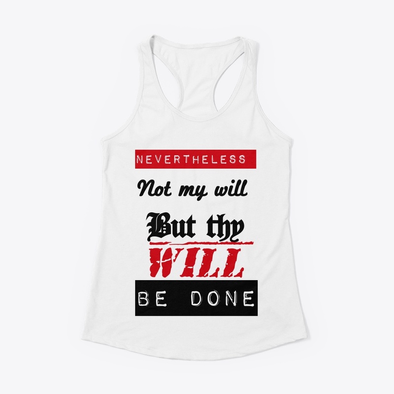 Nevertheless not my will but thy will